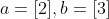 a=[2],b=[3]