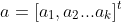 a=[a_1,a_2...a_k]^t