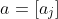 a=[a_j]