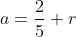 a=\dfrac25 r~\wedge~b=\dfrac85 r