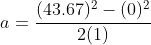 a=\frac{(43.67)^2-(0)^2}{2(1)}