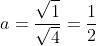a=\frac{\sqrt{1}}{\sqrt{4}}=\frac{1}{2}