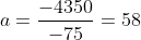 a=\frac{-4350}{-75}=58