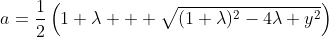 a=\frac{1}{2}\left(1+\lambda + \sqrt{(1+\lambda)^2-4\lambda y^2}\right)