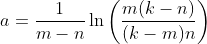 a=\frac{1}{m-n}\ln\left(\frac{m(k-n)}{(k-m)n}\right)