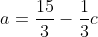 a=\frac{15}{3}-\frac{1}{3}c
