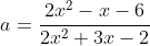 a=\frac{2x^2-x-6}{2x^2+3x-2}