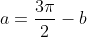 a=\frac{3\pi}{2}-b
