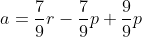 a=\frac{7}{9}r-\frac{7}{9}p+\frac{9}{9}p