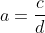a=\frac{c}{d}
