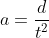 a=\frac{d}{t^2}