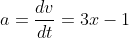 a=\frac{dv}{dt}=3x-1