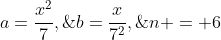 a=\frac{x^2}{7},\;b=\frac{x}{7^2},\;n = 6