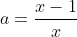 a=\frac{x-1}{x}