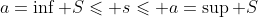 a=\inf\text{ }S\leqslant s\leqslant a=\sup\text{ }S