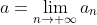 a=\lim_{n\to \infty}a_n