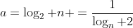 a=\log_2 n =\frac{1}{\log_n 2}