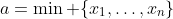 a=\min \{x_1,\dots,x_n\}