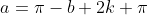 a=\pi-b+2k \pi