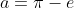 a=\pi-e