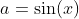 a=\sin(x)