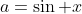 a=\sin x