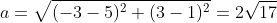 a=\sqrt{(-3-5)^{2}+(3-1)^{2}}=2\sqrt{17}