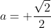 a= \frac{\sqrt{2}}{2}