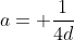 a= \frac{1}{4d}