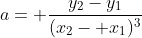 a= \frac{y_2-y_1}{(x_2- x_1)^3}