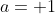 a= 1