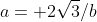 a= 2\sqrt{3}/b
