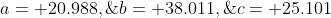 a= 20.988,\;\;b= 38.011,\;\;c= 25.101