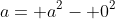 a= a^2- 0^2