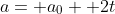 a= a_0+ 2t