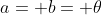 a= b= \theta