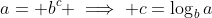 a= b^c \implies c=\log_ba