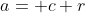 a= c r
