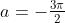 a=-\tfrac{3\pi}{2}