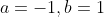 a=-1,b=1