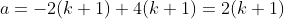 a=-2(k+1)+4(k+1)=2(k+1)
