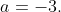 a=-3.