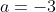 a=-3~\&~b=1