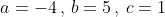 a=-4\,,\,b=5\,,\,c=1