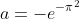 a=-e^{-\pi^2}