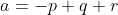 a=-p+q+r