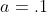 a=.1