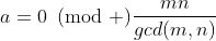 a=0\!\!\!\pmod {\frac{mn}{gcd(m,n)}}