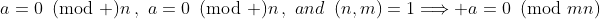 a=0\!\!\!\pmod n\,,\,\,a=0\!\!\!\pmod n\,,\,\,and\,\,\,(n,m)=1\Longrightarrow a=0\!\!\!\pmod{mn}