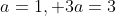 a=1, 3a=3